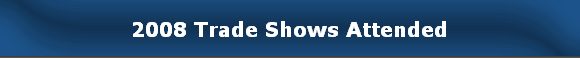 2008 Trade Shows Attended